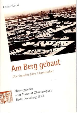 Image du vendeur pour Am Berg gebaut: ber hundert Jahre Chamissokiez, mis en vente par nika-books, art & crafts GbR