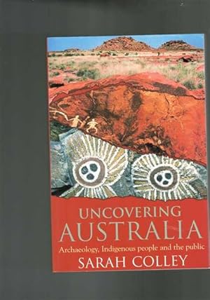 Uncovering Australia: Archaeology, Indigenous People & The Public