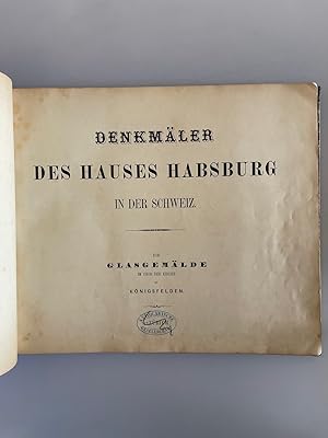 Denkmäler des Hauses Habsburg in der Schweiz. Die Glasgemälde im Chor der Kirche zu Königsfelden....