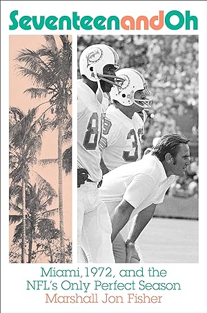 Bild des Verkufers fr Seventeen and Oh: Miami, 1972, and the Nfl\ s Only Perfect Season zum Verkauf von moluna