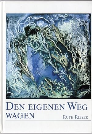 Den eigenen Weg wagen. (Ruth Rieser erzählt aus ihrem Leben)