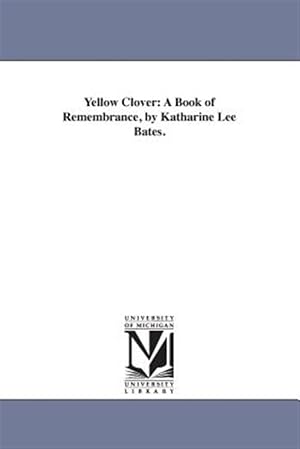 Image du vendeur pour Yellow Clover : A Book of Remembrance mis en vente par GreatBookPricesUK