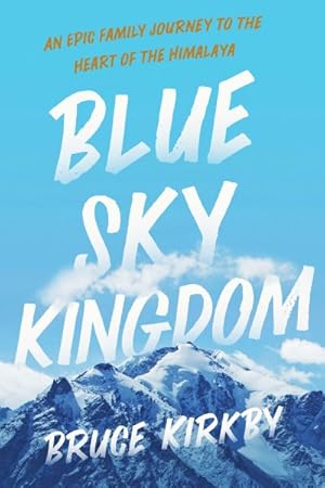 Image du vendeur pour Blue Sky Kingdom : An Epic Family Journey to the Heart of the Himalaya mis en vente par GreatBookPricesUK