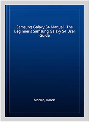 Immagine del venditore per Samsung Galaxy S4 Manual : The Beginner's Samsung Galaxy S4 User Guide venduto da GreatBookPricesUK