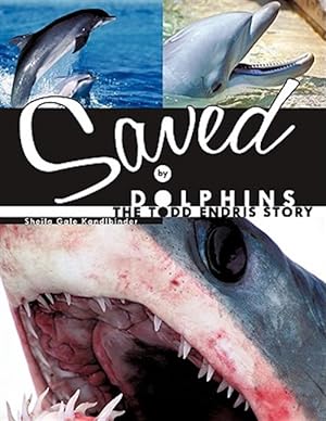 Bild des Verkufers fr Saved by Dolphins : The Todd Endris Story zum Verkauf von GreatBookPricesUK