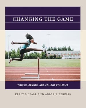 Seller image for Changing the Game : Title IX, Gender, and College Athletics for sale by GreatBookPrices