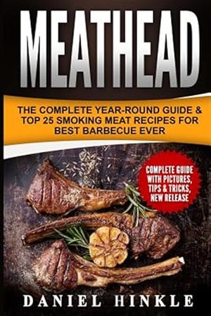 Imagen del vendedor de Meathead : The Complete Year-round Guide & Top 25 Smoking Meat Recipes for Best Barbecue Ever + Bonus 10 Must-try Bbq Sauces a la venta por GreatBookPrices