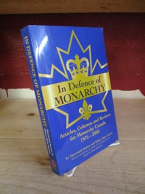 Immagine del venditore per In Defence of Monarchy: Articles, Columns and Reviews for Monarchy Canada, 1975-2002 venduto da The Merrickville Book Emporium