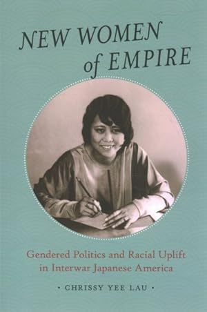 Bild des Verkufers fr New Women of Empire : Gendered Politics and Racial Uplift in Interwar Japanese America zum Verkauf von GreatBookPrices