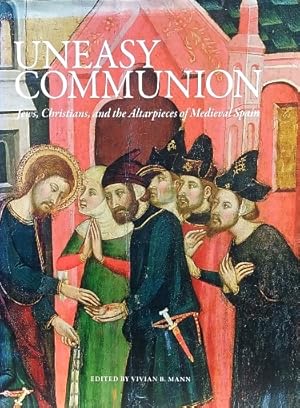 Imagen del vendedor de Uneasy Communion: Jews, Christians, and the Altarpieces of Medieval Spain a la venta por LEFT COAST BOOKS