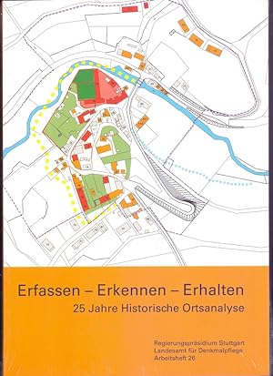 Erfassen - Erkennen - Erhalten : 25 Jahre Historische Ortsanalyse ; Fachkolloquium am 27.09.2011 ...