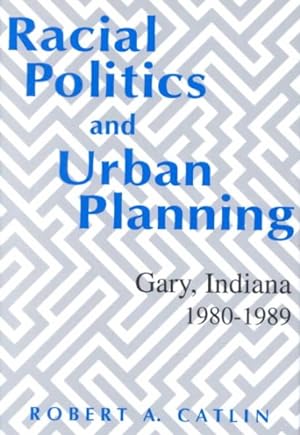 Image du vendeur pour Racial Politics and Urban Planning : Gary, Indiana 1980-1989 mis en vente par GreatBookPrices