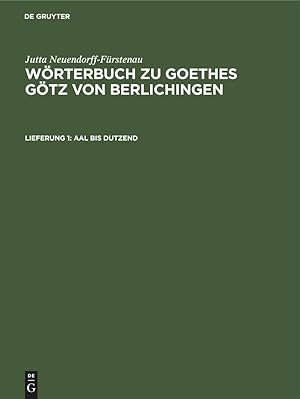 Imagen del vendedor de Woerterbuch zu Goethes Goetz von Berlichingen, Lieferung 1, Aal bis Dutzend a la venta por moluna