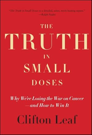 Image du vendeur pour Truth in Small Doses : Why We're Losing the War on Cancer--and How to Win It mis en vente par GreatBookPrices