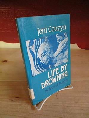 Seller image for Life by Drowning: Selected Poems by Jeni Couzyn for sale by The Merrickville Book Emporium