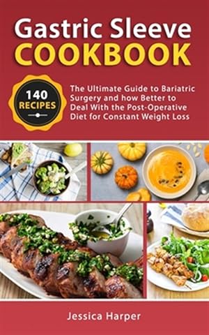 Seller image for Gastric Sleeve Cookbook: The Ultimate Guide to Bariatric Surgery and how Better to Deal with the Post-Operative Diet for Constant Weight Loss. for sale by GreatBookPrices