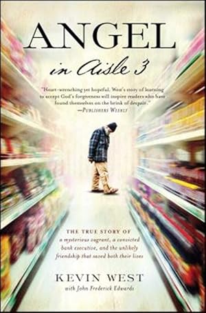 Bild des Verk�ufers f�r Angel in Aisle 3 : The True Story of a Mysterious Vagrant, a Convicted Bank Executive, and the Unlikely Friendship That Saved Both Their Lives zum Verkauf von GreatBookPrices