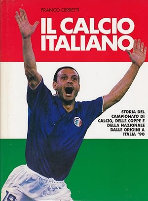 Immagine del venditore per Il calcio Italiaino Storia del campionato di calcio, delle coppe e della nazionale dalle origini a Italia '90 venduto da MULTI BOOK