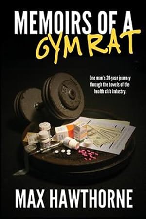Imagen del vendedor de Memoirs of a Gym Rat: One Man's 20-Year Journey Through the Bowels of the Health Club Industry. a la venta por GreatBookPrices