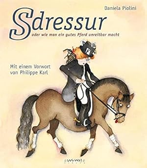 Bild des Verkufers fr S-Dressur: Wie man ein gutes Pferd unreitbar macht. zum Verkauf von INGARDIO