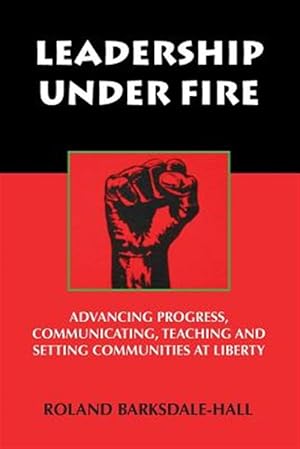 Bild des Verkufers fr Leadership Under Fire : Advancing Progress, Communicating, Teaching and Setting Communities at Liberty zum Verkauf von GreatBookPrices
