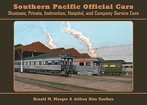 Southern Pacific Official Cars: Business, Private, Instruction, Hospital and Company Service Cars