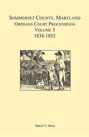 Immagine del venditore per Somerset County, Maryland, Orphans Court Proceedings, Volume venduto da GreatBookPrices