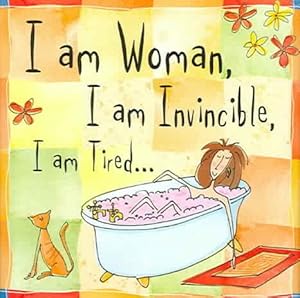 Bild des Verkufers fr I Am Woman. I Am Invincible. I Am Tired. zum Verkauf von GreatBookPrices