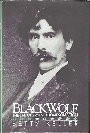 Black Wolf: The Life or Ernest Thompson Seton (First Edition)