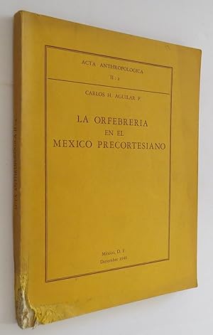 La Orfebrería en el México Precortesiano. Acta Antropológica II: 2.