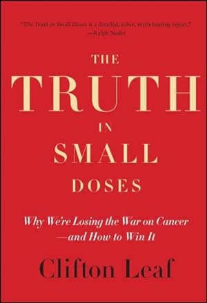 Image du vendeur pour Truth in Small Doses : Why We're Losing the War on Cancer--and How to Win It mis en vente par GreatBookPrices