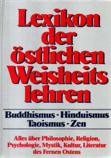 Seller image for Lexikon der stlichen Weisheitslehren: Buddhismus - Hinduismus - Taoismus - Zen. Alles ber Philosophie, Religion, Psychologie, Mystik, Kultur, Literatur des Fernen Ostens. for sale by Leonardu