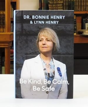 Imagen del vendedor de Be Kind, Be Calm, Be Safe: Four Weeks That Shaped a Pandemic a la venta por Back Lane Books