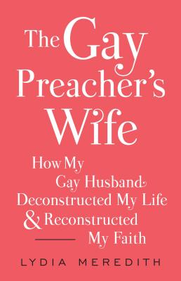 Immagine del venditore per The Gay Preacher's Wife: How My Gay Husband Deconstructed My Life and Reconstructed My Faith (Paperback or Softback) venduto da BargainBookStores