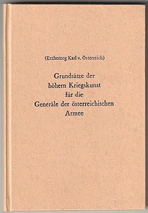 Bild des Verkufers fr Grundstze der hhern Kriegskunst fr die Generle der sterreichischen Armee. Mit einer Einfhrung von Walter Hummelberger. zum Verkauf von Antiquariat Burgverlag