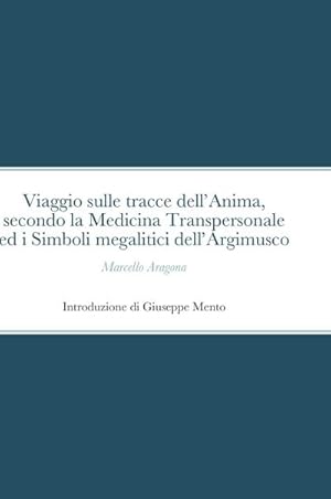 Immagine del venditore per Viaggio sulle tracce dell'Anima, secondo la Medicina Transpersonale ed i Simboli megalitici dell'Argimusco venduto da AHA-BUCH GmbH