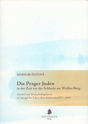 Seller image for Die Prager Juden in der Zeit vor der Schlacht am Weien Berg : Handel und Wirtschaftsgebaren im Spiegel des Liber albus Judeorum 1577-1691. for sale by Versandantiquariat Nussbaum