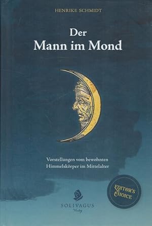 Der Mann im Mond : Vorstellungen vom bewohnten Himmelskörper im Mittelalter.