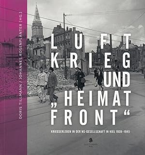 Bild des Verkufers fr Luftkrieg und "Heimatfront" : Kriegserleben in der NS-Gesellschaft in Kiel 1939-1945. zum Verkauf von Versandantiquariat Nussbaum