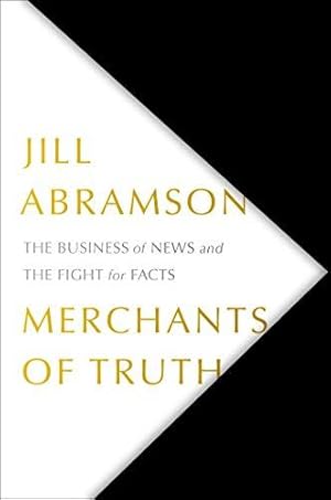 Bild des Verkufers fr Merchants of Truth: The Business of News and the Fight for Facts zum Verkauf von WeBuyBooks