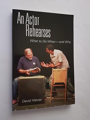 An Actor Rehearses : What to Do When--and Why