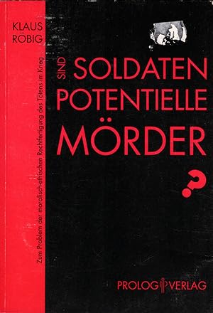 Immagine del venditore per Sind Soldaten potentielle Mrder? : Zum Problem der moralisch-ethischen Rechtfertigung des Ttens im Krieg. venduto da Schrmann und Kiewning GbR