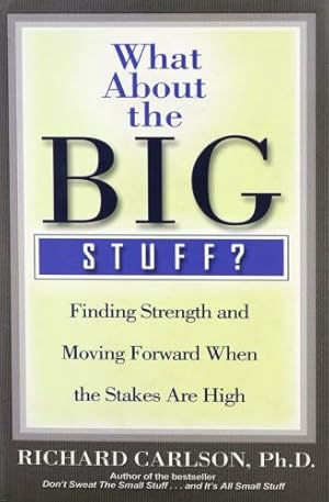 What about the Big Stuff?: Finding Strength and Moving Forward When the Stakes are High