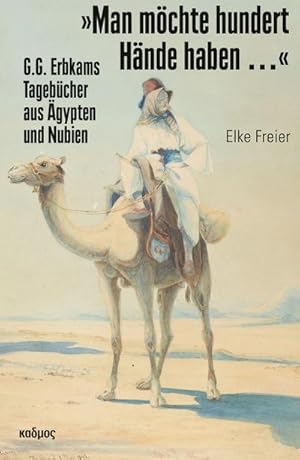 Bild des Verkufers fr Man mchte hundert Hnde haben . : G. G. Erbkams Tagebcher aus gypten und Nubien 1842 bis 1845 zum Verkauf von AHA-BUCH GmbH