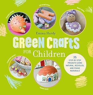 Bild des Verkufers fr Green Crafts for Children: 35 step-by-step projects using natural, recycled, and found materials zum Verkauf von WeBuyBooks