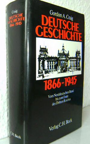 Bild des Verkufers fr Deutsche Geschichte 1866 - 1945 : vom Norddeutschen Bund bis zum Ende des Dritten Reiches. Gordon A. Craig. [Aus d. Engl. bers. von Karl Heinz Siber] Titel der Originalausgabe: Germany eighteen hundred and sixty-six to 1945; zum Verkauf von Versandantiquariat Gebraucht und Selten