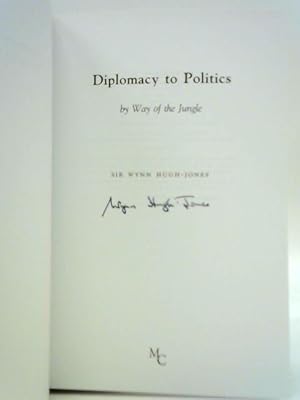 Bild des Verkufers fr Diplomacy to Politics: By Way of the Jungle zum Verkauf von World of Rare Books