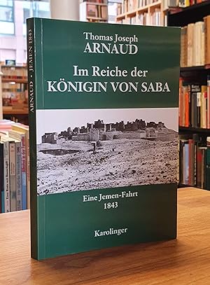 Im Reiche der Königin von Saba - Eine Jemen-Fahrt 1843 - Mit einem Text von André Malraux, aus de...