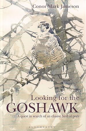 Image du vendeur pour LOOKING FOR THE GOSHAWK. By Conor Mark Jameson. mis en vente par Coch-y-Bonddu Books Ltd