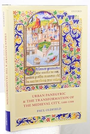 URBAN PANEGYRIC AND THE TRANSFORMATION OF THE MEDIEVAL CITY, 1100-1300.